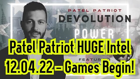 Patel Patriot HUGE Intel 12.04.22 - Games Begin!