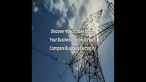Discover How To Save Big On Your Business Electricity With Compare Business Electricity