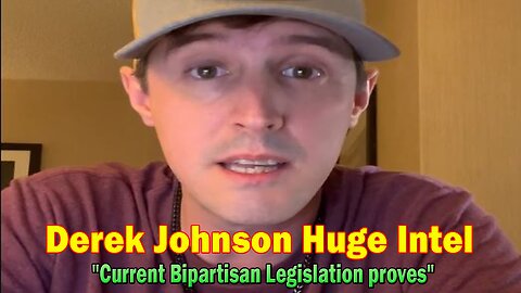 Derek Johnson Huge Intel: "Current Bipartisan Legislation proves"