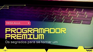 🔴[MEGA AULA] Programador Premium - Os segredos para se tornar um