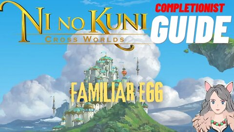 Ni No Kuni Cross Worlds MMORPG Familiar Egg Completionist Guide