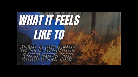 What It Feels Like to Have a Wildfire Burn Over You, Straight from a Firefighter