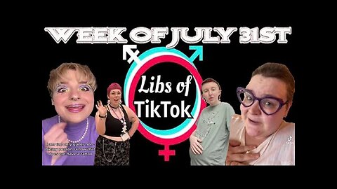 Libs of Tik-Tok Week of July 31st. 2023