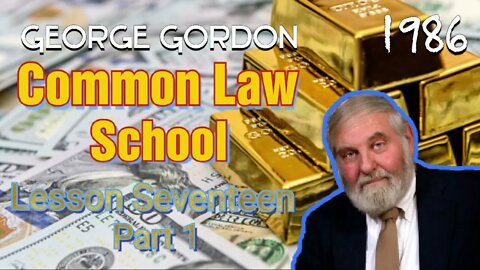 George Gordon Common Law School Lesson 17 Part 1