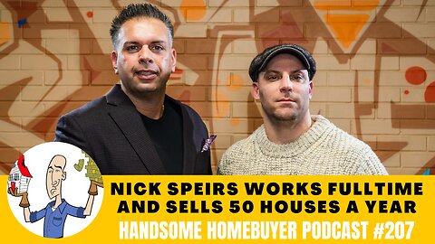 Nick Speirs Sells 50 Houses A Year AND Works A Fulltime Job // Handsome Homebuyer Podcast 206
