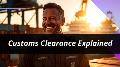 Demystifying the Role of Customs Clearance Agents