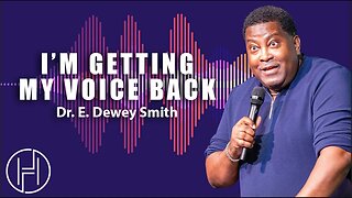 I’m Getting My Voice Back - Dr. E. Dewey Smith