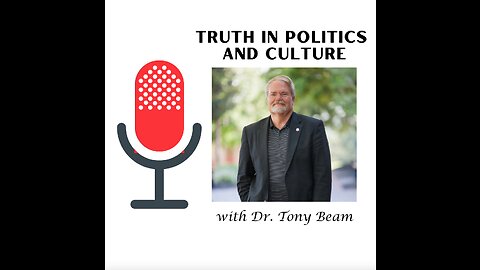 Truth in Politics and Culture with Dr. Tony Beam