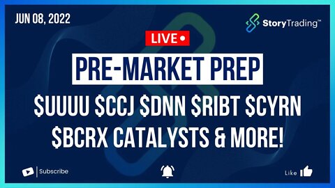 6/8/22 PreMarket Prep: $UUUU $CCJ $DNN $RIBT $CYRN $BCRX Catalysts & More!