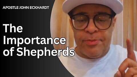 The Importance of Shepherds - Insights from Apostle John Eckhardt in August 2023