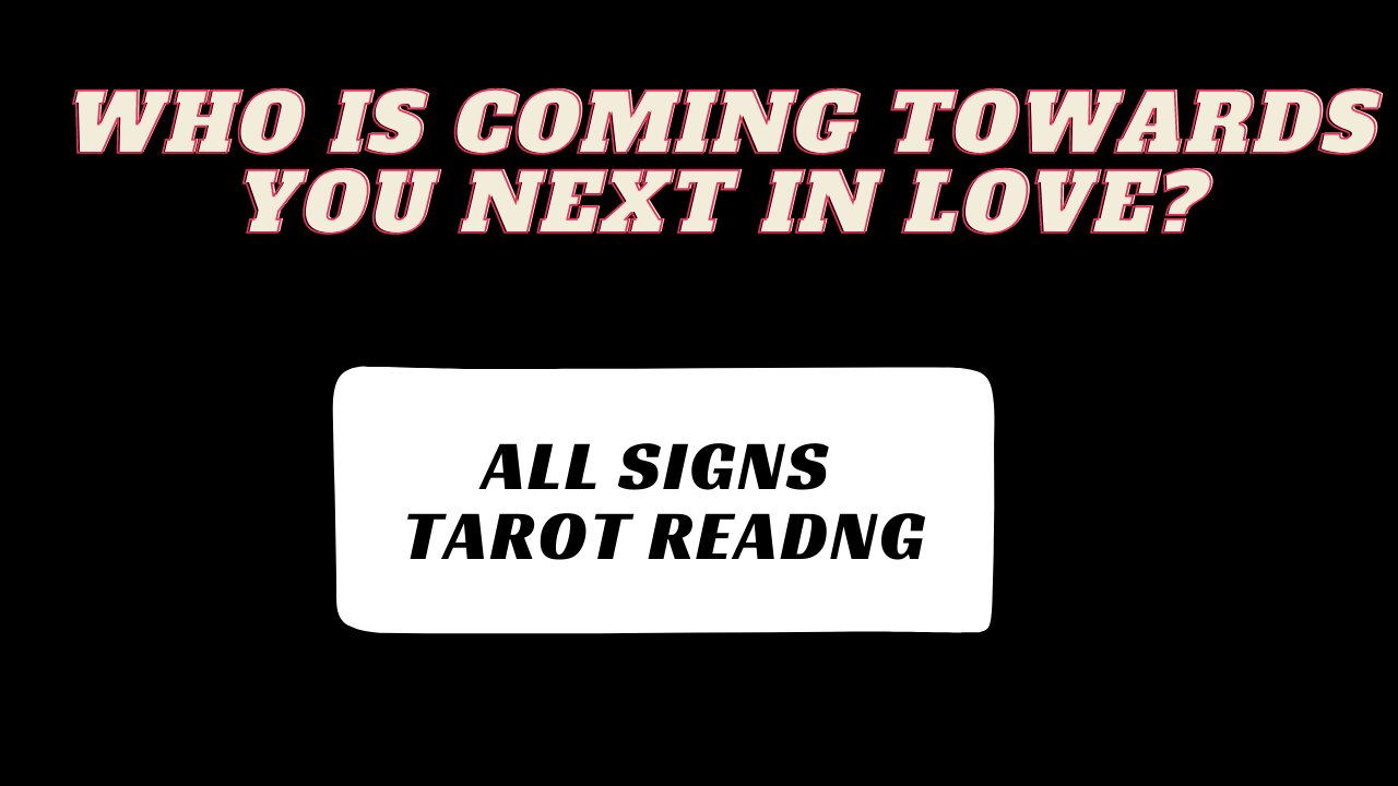 All Signs Who Is Coming Towards You Next In Love Tarot Reading