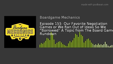 Episode 155: Our Favorite Negotiation Games or We Ran Out of Ideas So We "Borrowed" A Topic from The