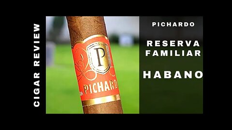 Pichardo Reserva Familiar Habano Cigar Review