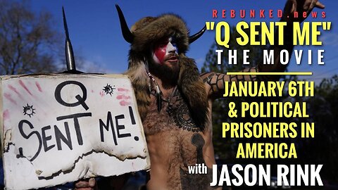 Rebunked #074 | Solo Show | 'Q Sent Me" The Movie: January 6th and Political Prisoners in America