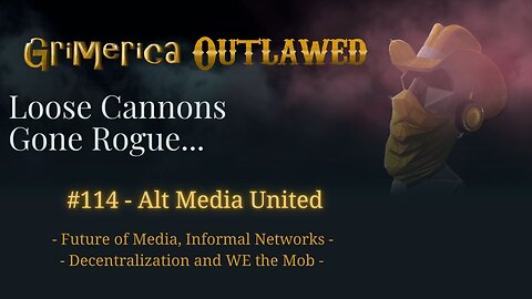 114 - Alt Media United. Future of Media, Informal Networks, Decentralization and we the Mob