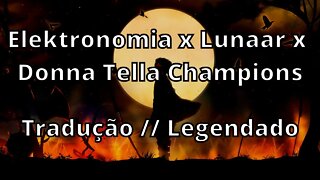 Elektronomia x Lunaar x Donna Tella - Champions ( Tradução // Legendado )