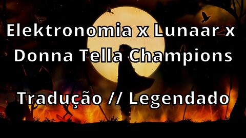 Elektronomia x Lunaar x Donna Tella - Champions ( Tradução // Legendado )