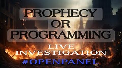 THE END TIMES: PROPHECY OR PROGRAMMING? LIVE INVESTIGATION #OPENPANEL