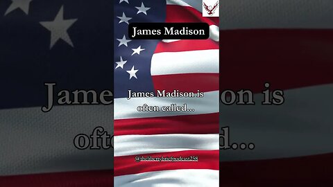 James Madison is often called...