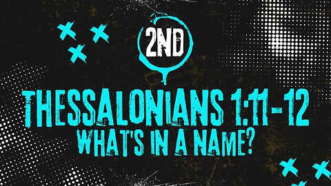 What's In a Name? - 2 Thessalonians 1: 11-12