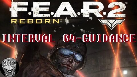 [Interval 04 - Guidance] F.E.A.R. 2: Reborn
