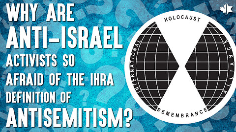 Why Are Anti-Israel Activists So Afraid of The IHRA Definition of Antisemitism?