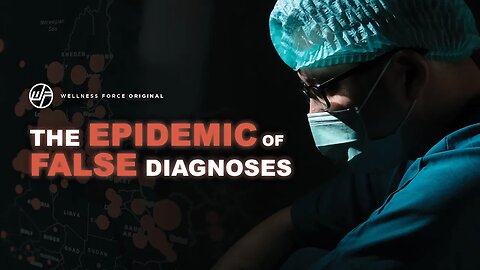 The Epidemic of False Diagnoses | Wellness Force #Podcast
