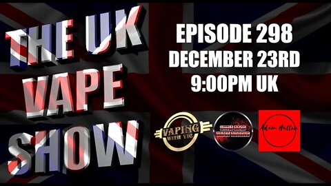 The UK Vape Show - Episode 298 - Dec 23rd, 2021 - Valyrian III and Thelema Solo Quick Look