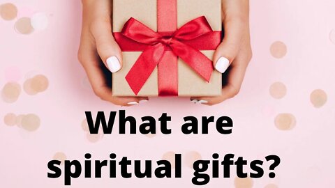 What are spiritual gifts?