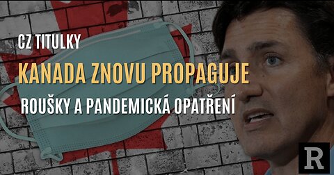 Redacted: Kanada znovu propaguje roušky a pandemická opatření (CZ TITULKY)