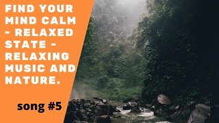 Find your mind calm - relaxed state - relaxing music and nature.