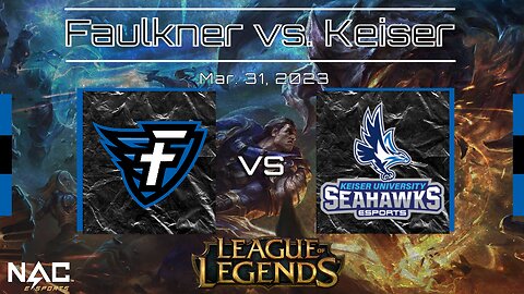 League of Legends- Faulkner vs. Keiser (3-31-23)