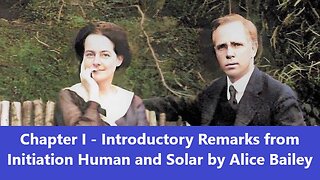 Chapter 1 - Introductory Remarks from Initiation Human and Solar by Alice Bailey