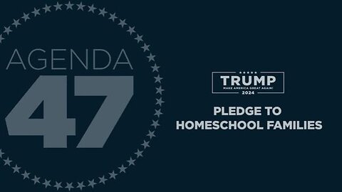 Agenda47: President Trump's Pledge to Homeschool Families