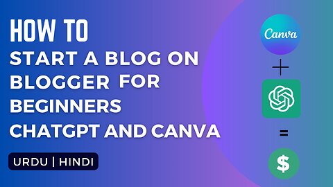 How to start a blog on blogger for beginners with Chatgpt and canva