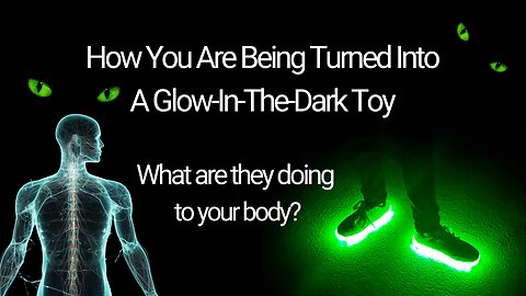 How You are Being Turned into a Glow-In-the-Dark Toy for Evil