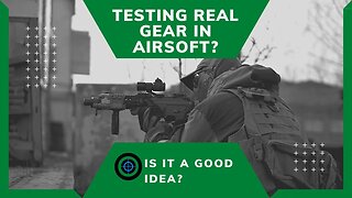 Should you test real gear at airsoft events?