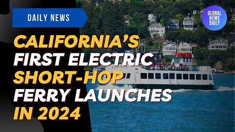 California’s First Electric Short-Hop Ferry Launches In 2024