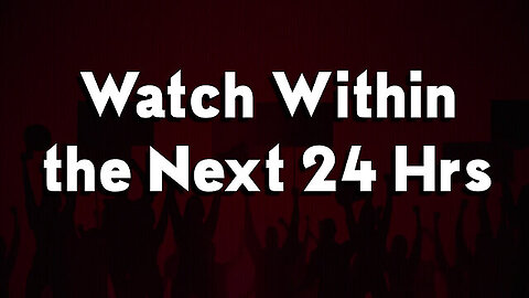 "Watch Within the Next 24 hrs" - They Keep Trying To Delete This..