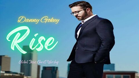 Rise - Danny Gokey - Global Jesus Christ Worship