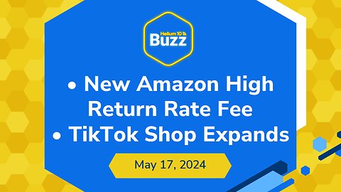 New Amazon High Return Rate Fee and TikTok Shop Expands | Helium 10 Weekly Buzz 5/17/24