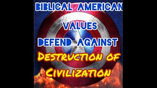 Biblical-American Values Defend Against Destruction Of Civilization