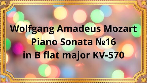 Wolfgang Amadeus Mozart Piano Sonata №16 in B flat major KV-570