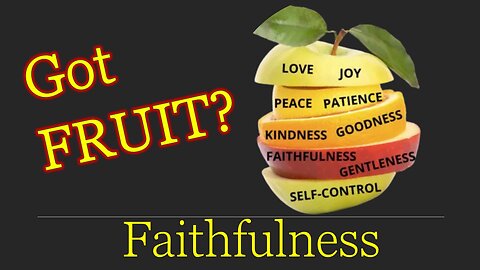 Got Fruit? - Faithfulness