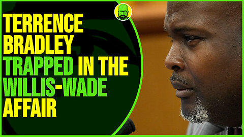 TERRENCE BRADLEY GETS TRAPPED IN WILLIS WADE AFFAIR