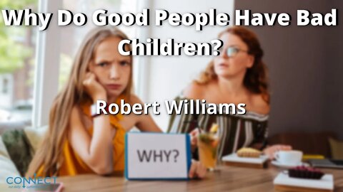 "Why Do Good Parents Have Bad Children" - Robert Williams - 8/2/2022