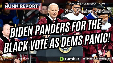 Ep 438 Biden Panders for Black Vote as Dems Hit Panic Button! | The Nunn Report w/ Dan Nunn
