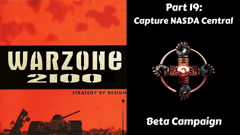 Warzone 2100 - Beta Campaign - Part 19: Capture NASDA Central