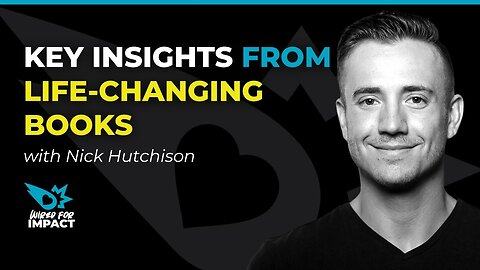 Key Insights from Life-Changing Books with Nick Hutchison