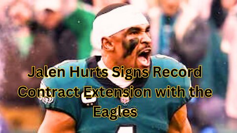 Jalen Hurts Signs Record Contract Extension with the Eagles